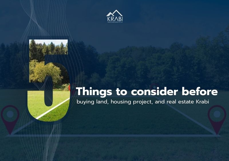 5 things to consider before buying land, housing project, and real estate Krabi