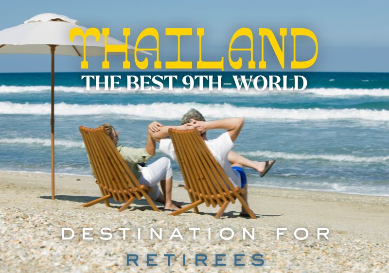 Move and retire in Thailand, the best 9th-world destination for retirees.